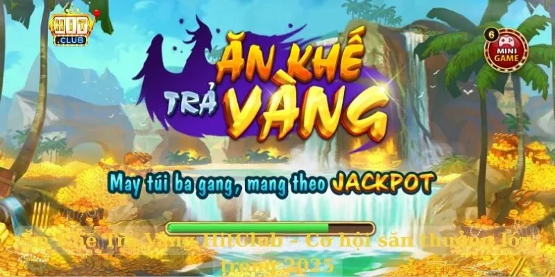 Ăn Khế Trả Vàng HitClub – Cơ hội săn thưởng lớn trong 2026 Ăn Khế Trả Vàng HitClub