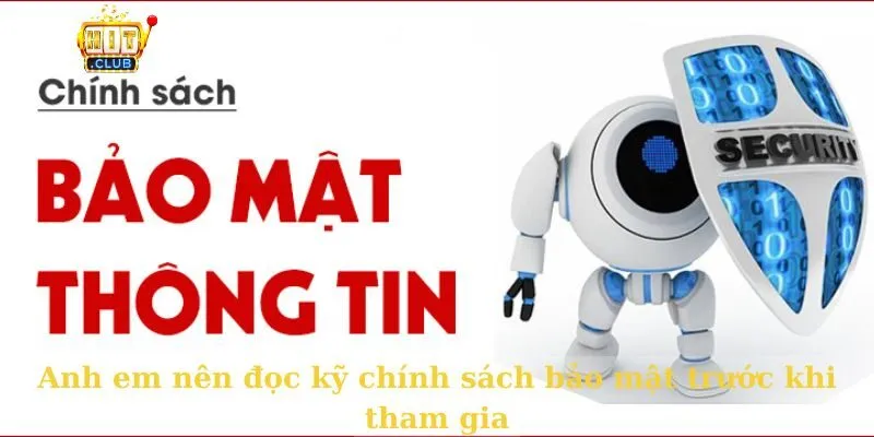 Chính sách bảo mật Anh em nên đọc kỹ chính sách bảo mật trước khi tham gia
