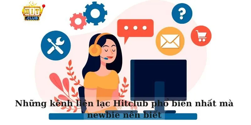 Liên hệ Những kênh liên lạc Hitclub phổ biến nhất mà newbie nên biết