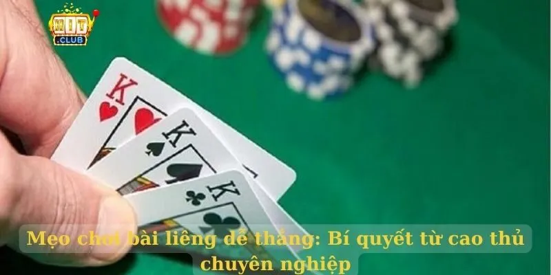 Mẹo chơi bài liêng dễ thắng: Bí quyết từ cao thủ chuyên nghiệp Mẹo chơi bài liêng dễ thắng