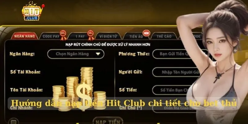 Nạp tiền Hit Club - Hướng dẫn chi tiết cho người mới Hướng dẫn nạp tiền Hit Club chi tiết cho bet thủ
